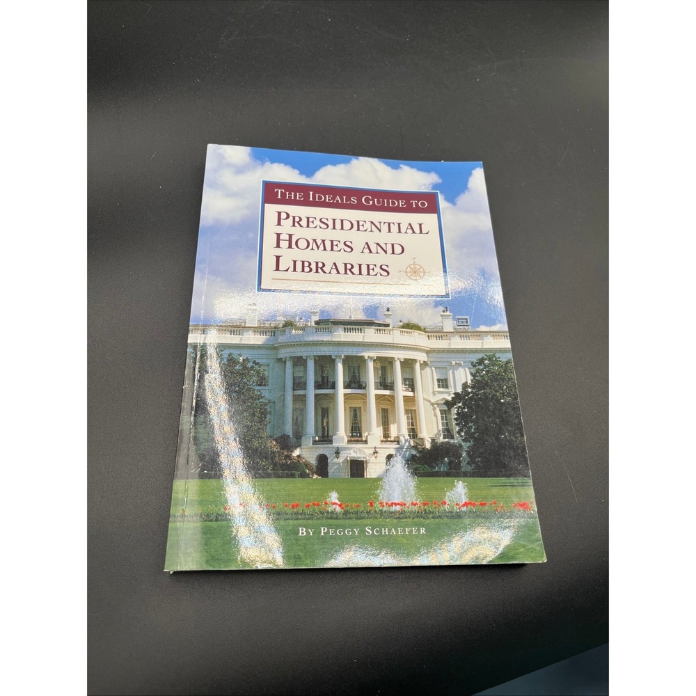 The Ideals Guide to Presidential Homes and Libraries Peggy Schaefer 0824943023